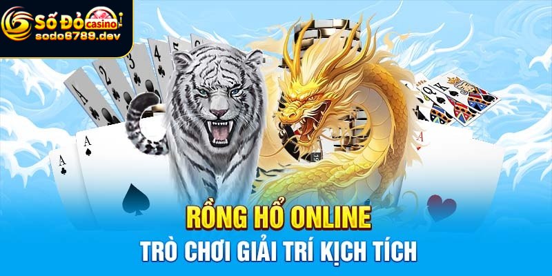 Tìm hiểu thông tin cách chơi rồng hổ 