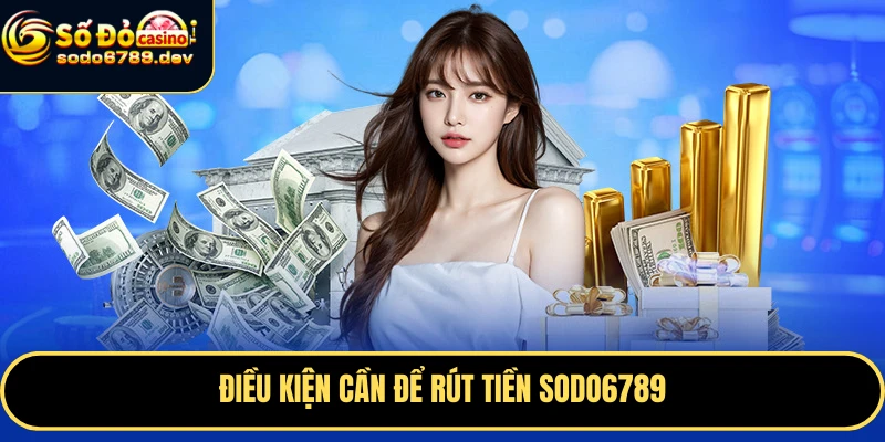 Điều kiện cần để rút tiền Sodo6789