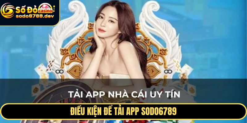 Điều kiện để tải app Sodo6789