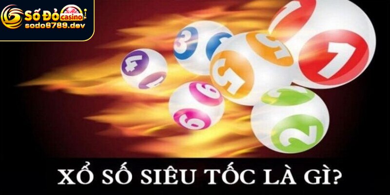 Xổ Số Siêu Tốc - Tìm Hiểu Quy Tắc, Lý Do Trở Thành Trào Lưu 2 Giới thiệu chi tiết hình thức xổ số siêu tốc