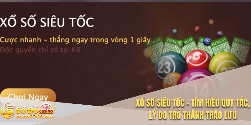 Xổ Số Siêu Tốc - Tìm Hiểu Quy Tắc, Lý Do Trở Thành Trào Lưu 1 Xổ số siêu tốc